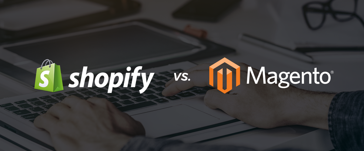 Shopify/Shopify Plus vs. Magento