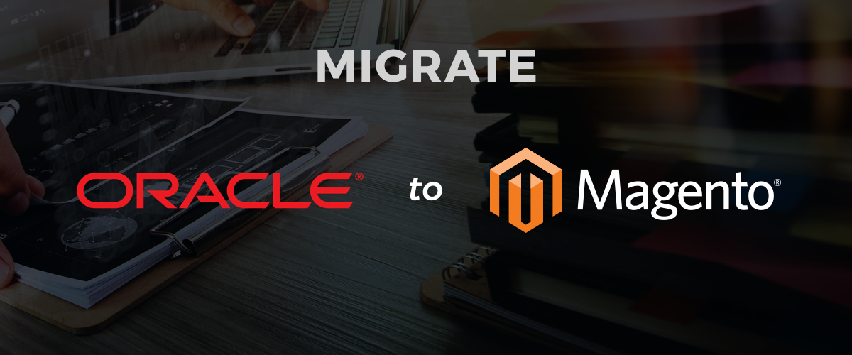 Migrate your Oracle Site to Magento