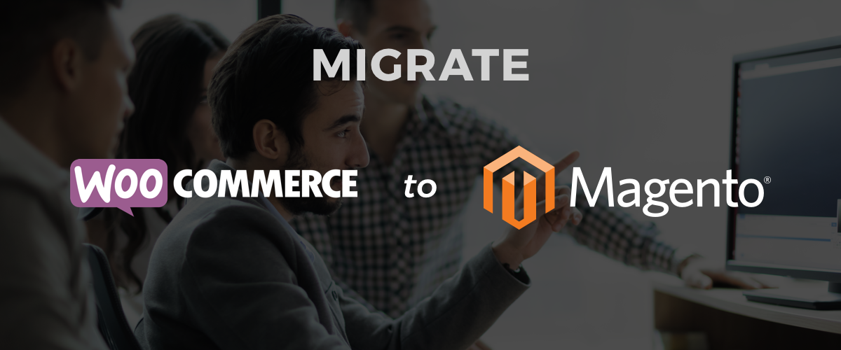 Migrate your WooCommerce Site to Magento