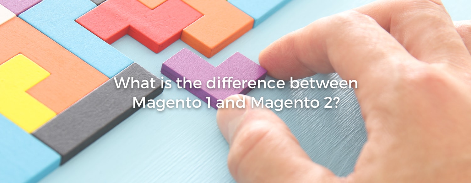 Magento 1 versus Magento 2